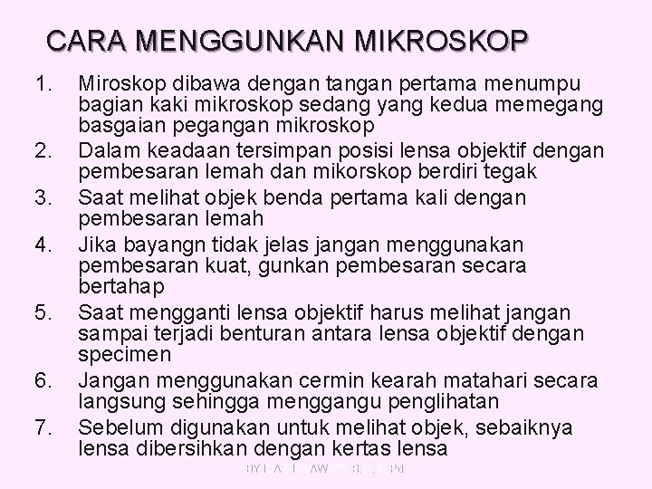 CARA MENGGUNKAN MIKROSKOP 1. 2. 3. 4. 5. 6. 7. Miroskop dibawa dengan tangan
