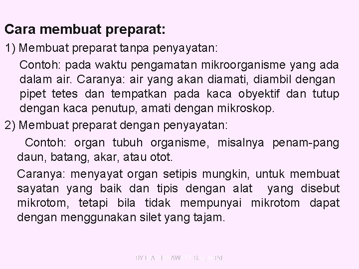 Cara membuat preparat: 1) Membuat preparat tanpa penyayatan: Contoh: pada waktu pengamatan mikroorganisme yang