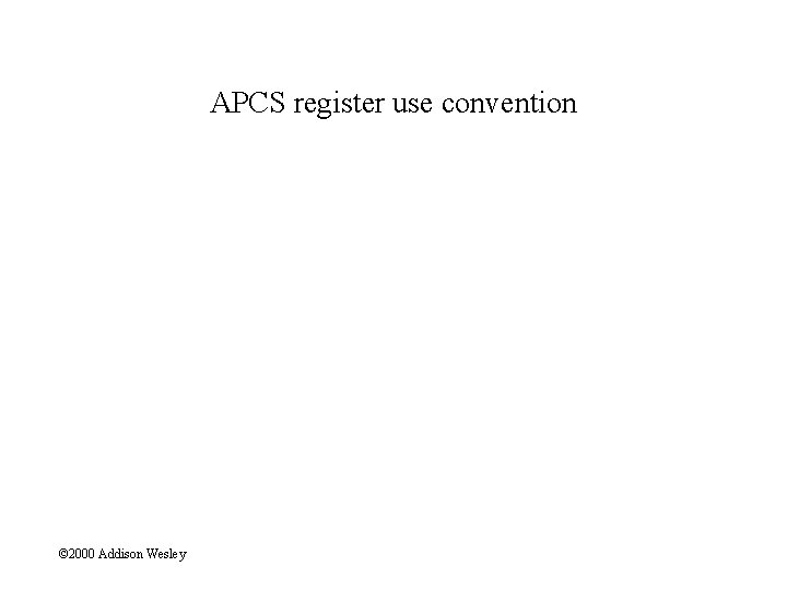 APCS register use convention © 2000 Addison Wesley 