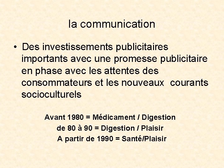 la communication • Des investissements publicitaires importants avec une promesse publicitaire en phase avec