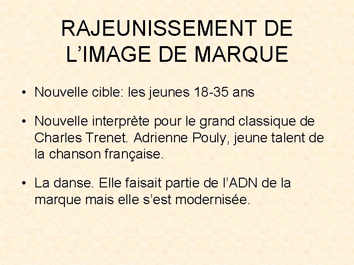 RAJEUNISSEMENT DE L’IMAGE DE MARQUE • Nouvelle cible: les jeunes 18 -35 ans •