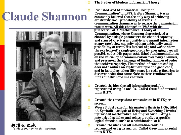 Claude Shannon 勿頂天立地 Slide © 2007 by Hsieh, Pao-Nuan p The Father of Modern