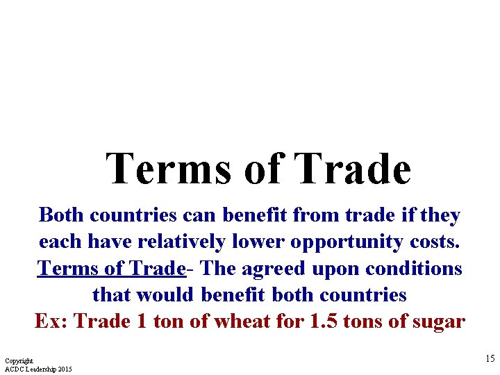 Terms of Trade Both countries can benefit from trade if they each have relatively Terms of Trade Both countries can benefit from trade if they each have relatively