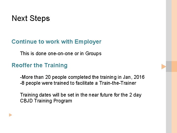 Next Steps Continue to work with Employer This is done one-on-one or in Groups