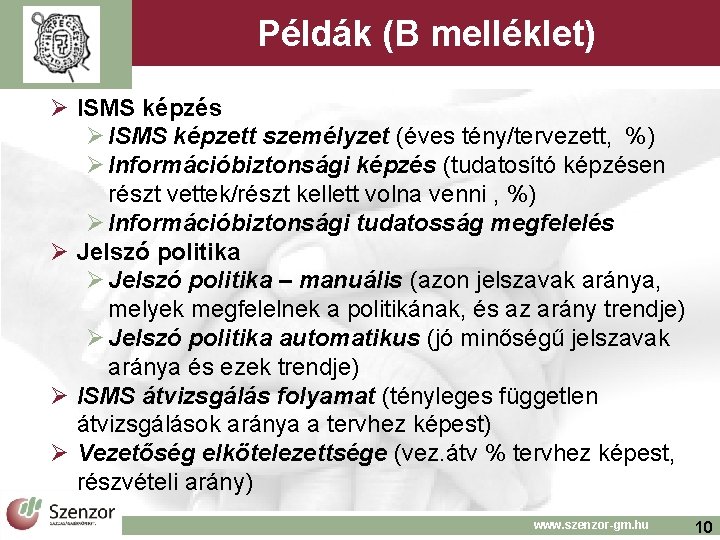 Példák (B melléklet) Ø ISMS képzés Ø ISMS képzett személyzet (éves tény/tervezett, %) Ø