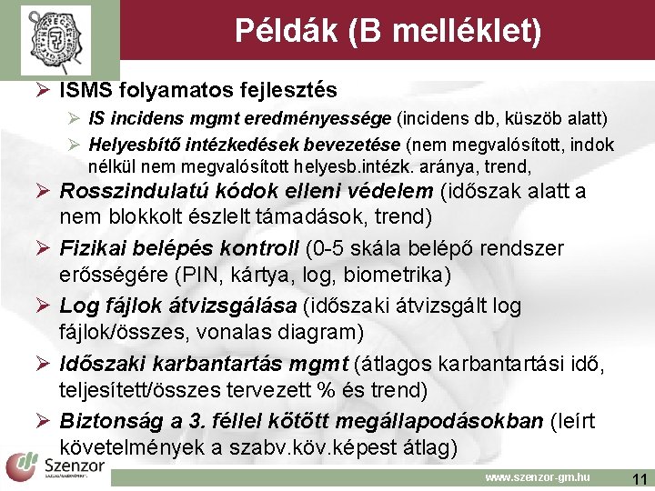 Példák (B melléklet) Ø ISMS folyamatos fejlesztés Ø IS incidens mgmt eredményessége (incidens db,