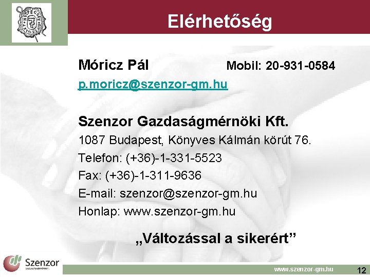 Elérhetőség Móricz Pál Mobil: 20 -931 -0584 p. moricz@szenzor-gm. hu Szenzor Gazdaságmérnöki Kft. 1087