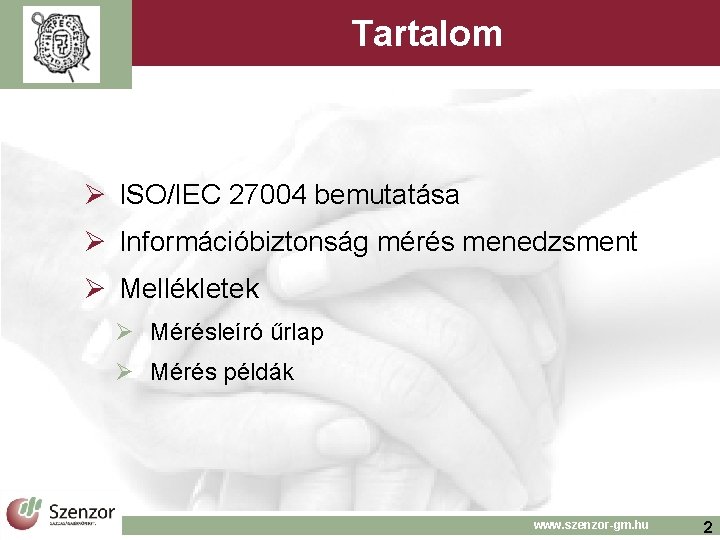 Tartalom Ø ISO/IEC 27004 bemutatása Ø Információbiztonság mérés menedzsment Ø Mellékletek Ø Mérésleíró űrlap