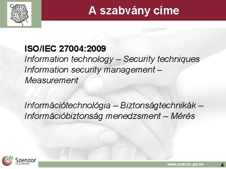 A szabvány címe ISO/IEC 27004: 2009 Information technology – Security techniques Information security management