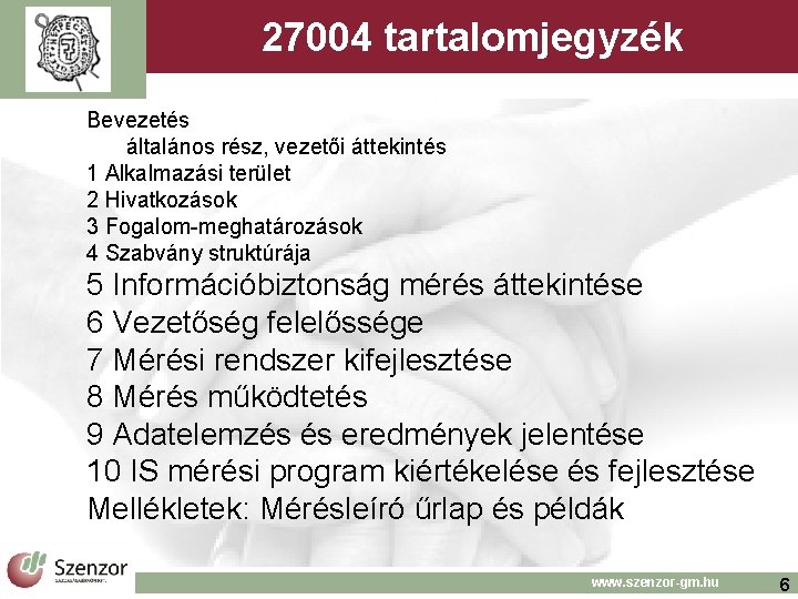 27004 tartalomjegyzék Bevezetés általános rész, vezetői áttekintés 1 Alkalmazási terület 2 Hivatkozások 3 Fogalom-meghatározások