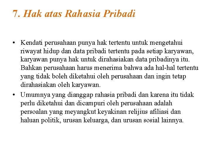 7. Hak atas Rahasia Pribadi • Kendati perusahaan punya hak tertentu untuk mengetahui riwayat