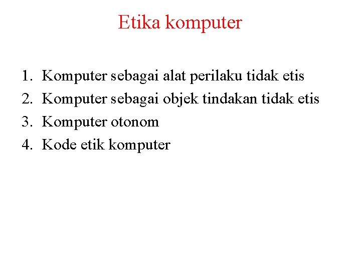 Etika komputer 1. 2. 3. 4. Komputer sebagai alat perilaku tidak etis Komputer sebagai