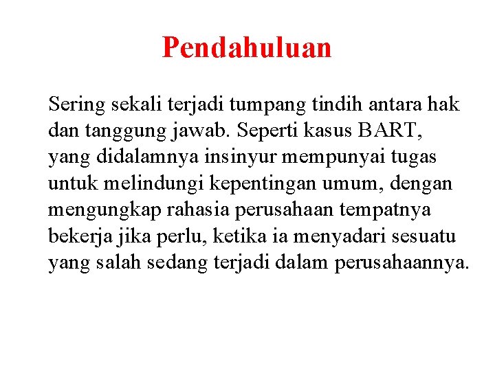 Pendahuluan Sering sekali terjadi tumpang tindih antara hak dan tanggung jawab. Seperti kasus BART,