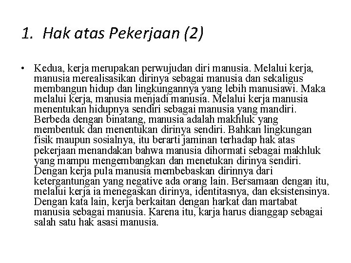 1. Hak atas Pekerjaan (2) • Kedua, kerja merupakan perwujudan diri manusia. Melalui kerja,