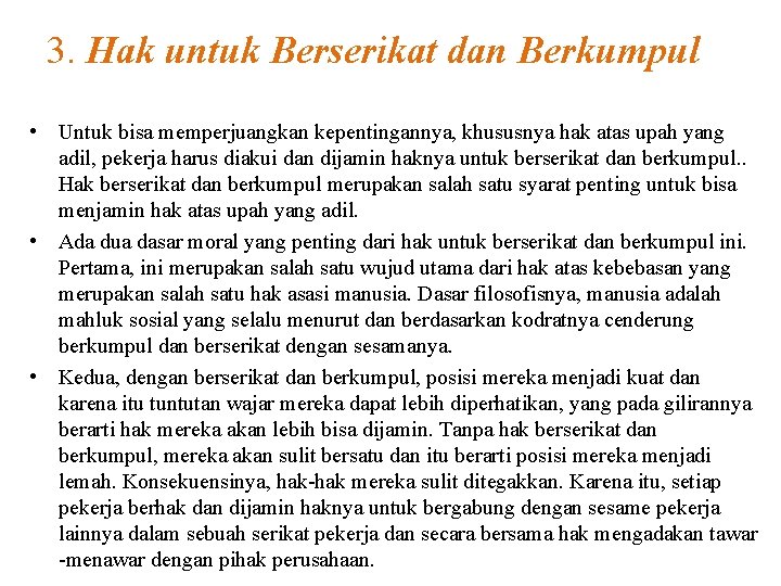 3. Hak untuk Berserikat dan Berkumpul • Untuk bisa memperjuangkan kepentingannya, khususnya hak atas