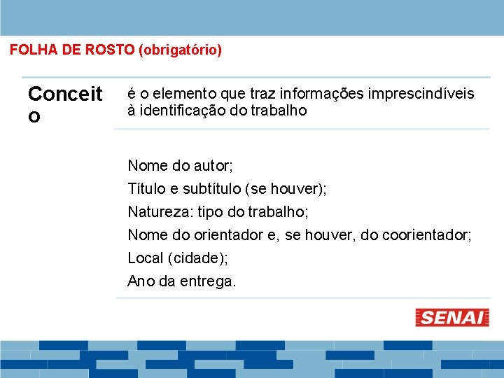 FOLHA DE ROSTO (obrigatório) Conceit o é o elemento que traz informações imprescindíveis à