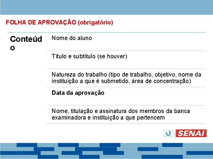 FOLHA DE APROVAÇÃO (obrigatório) Conteúd o Nome do aluno Título e subtítulo (se houver)