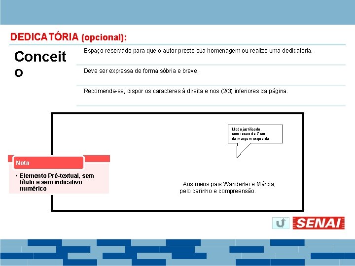 DEDICATÓRIA (opcional): Conceit o Espaço reservado para que o autor preste sua homenagem ou