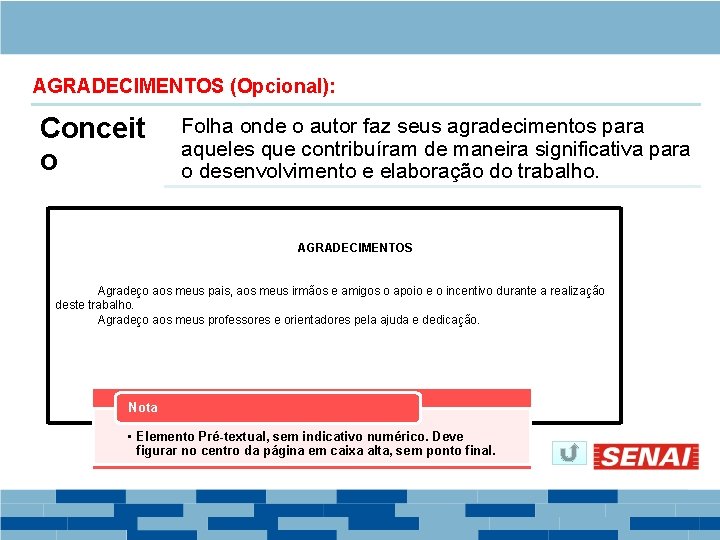 AGRADECIMENTOS (Opcional): Conceit o Folha onde o autor faz seus agradecimentos para aqueles que