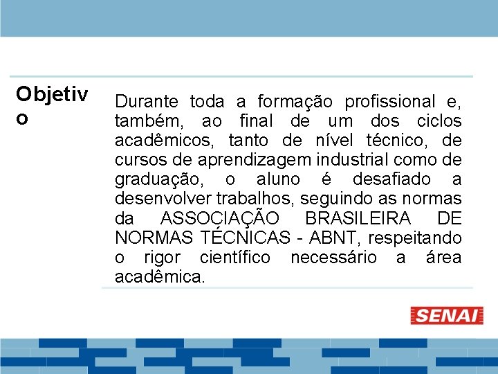 Objetiv o Durante toda a formação profissional e, também, ao final de um dos