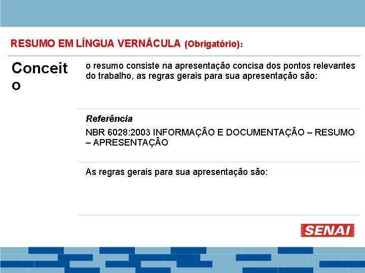 RESUMO EM LÍNGUA VERNÁCULA (Obrigatório): Conceit o o resumo consiste na apresentação concisa dos