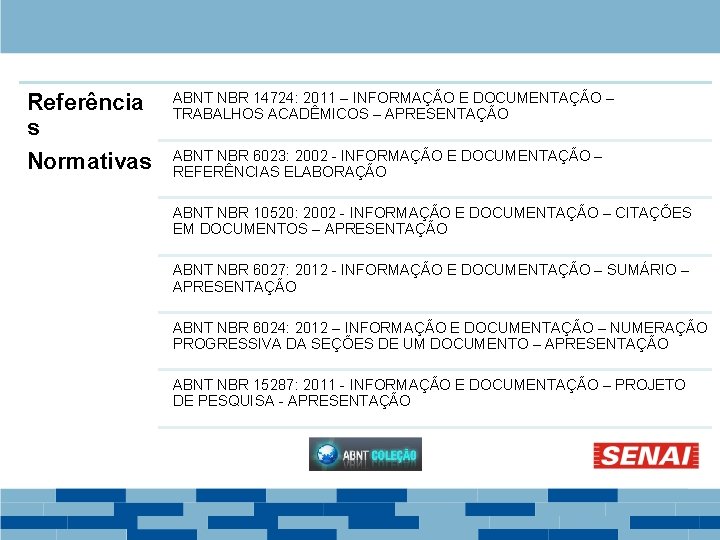 Referência s Normativas ABNT NBR 14724: 2011 – INFORMAÇÃO E DOCUMENTAÇÃO – TRABALHOS ACADÊMICOS