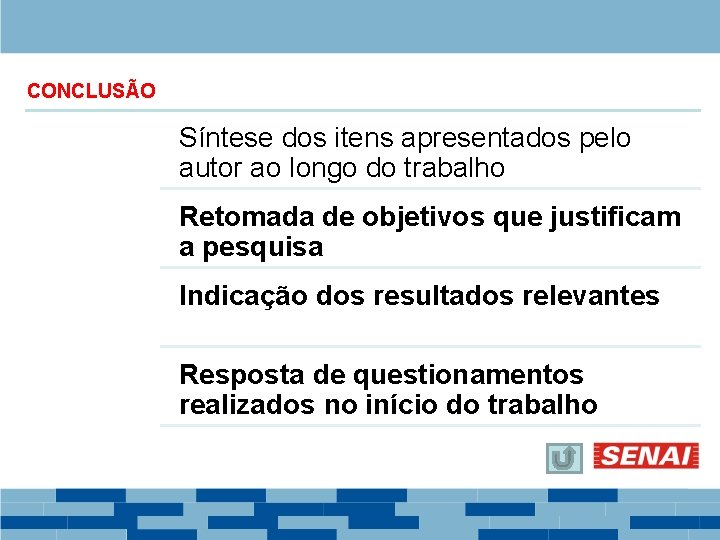 CONCLUSÃO Síntese dos itens apresentados pelo autor ao longo do trabalho Retomada de objetivos