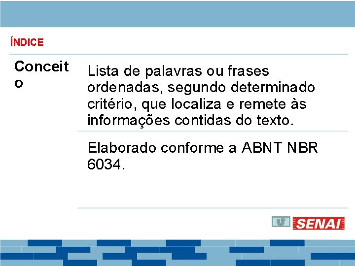 ÍNDICE Conceit o Lista de palavras ou frases ordenadas, segundo determinado critério, que localiza