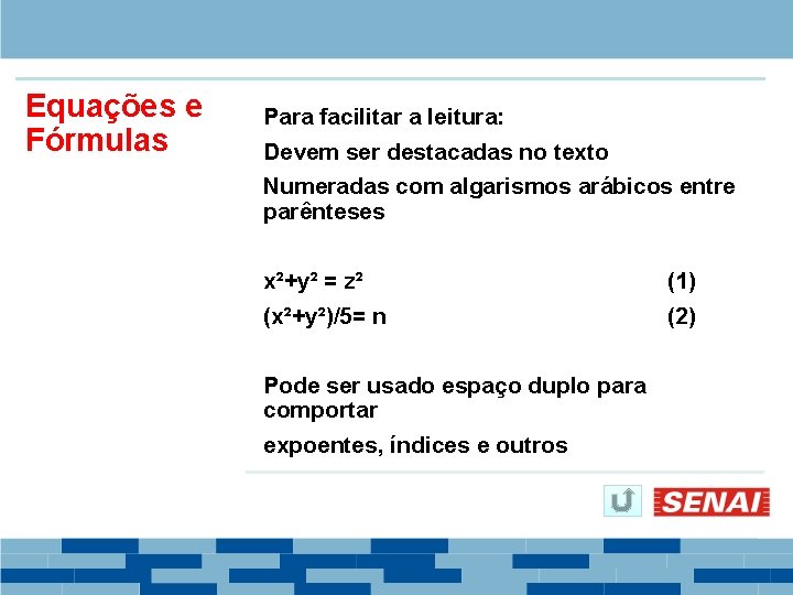 Equações e Fórmulas Para facilitar a leitura: Devem ser destacadas no texto Numeradas com