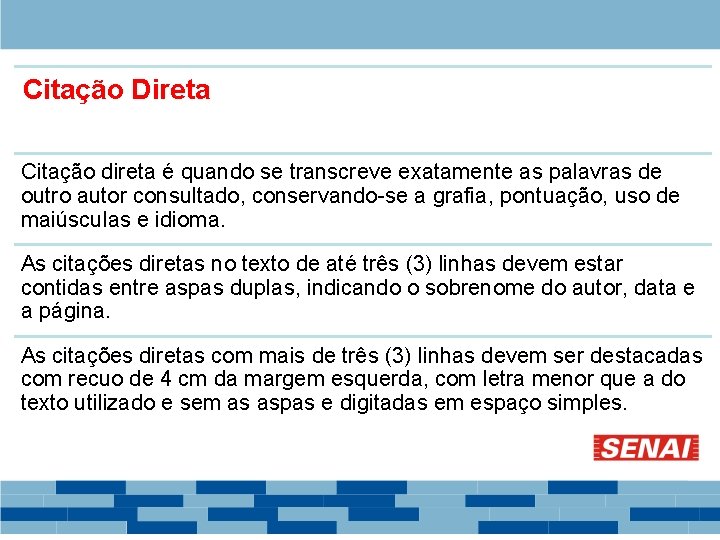 Citação Direta Citação direta é quando se transcreve exatamente as palavras de outro autor