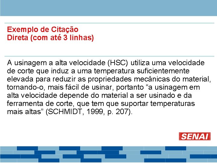 Exemplo de Citação Direta (com até 3 linhas) A usinagem a alta velocidade (HSC)