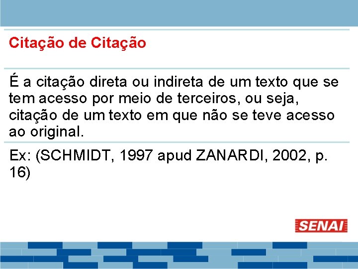 Citação de Citação É a citação direta ou indireta de um texto que se