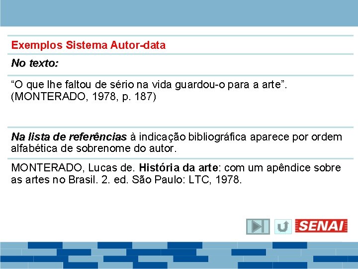 Exemplos Sistema Autor-data No texto: “O que lhe faltou de sério na vida guardou-o