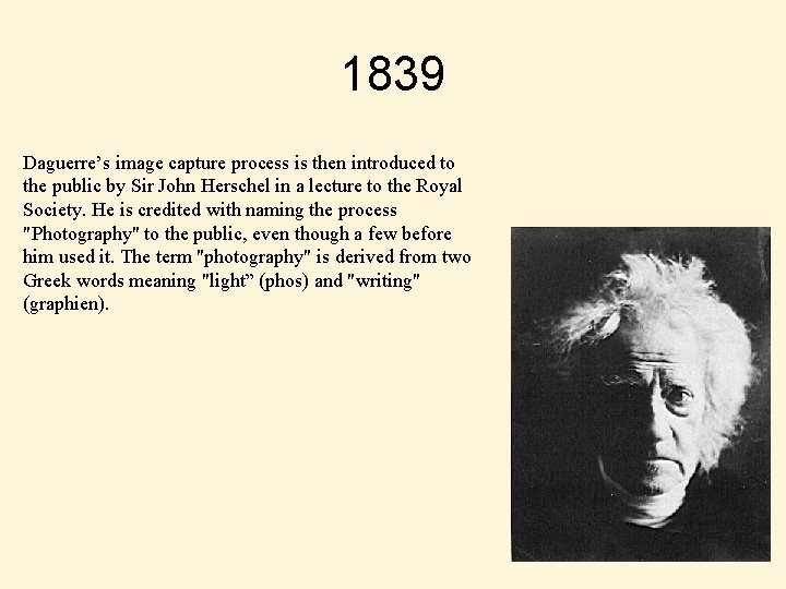1839 Daguerre’s image capture process is then introduced to the public by Sir John