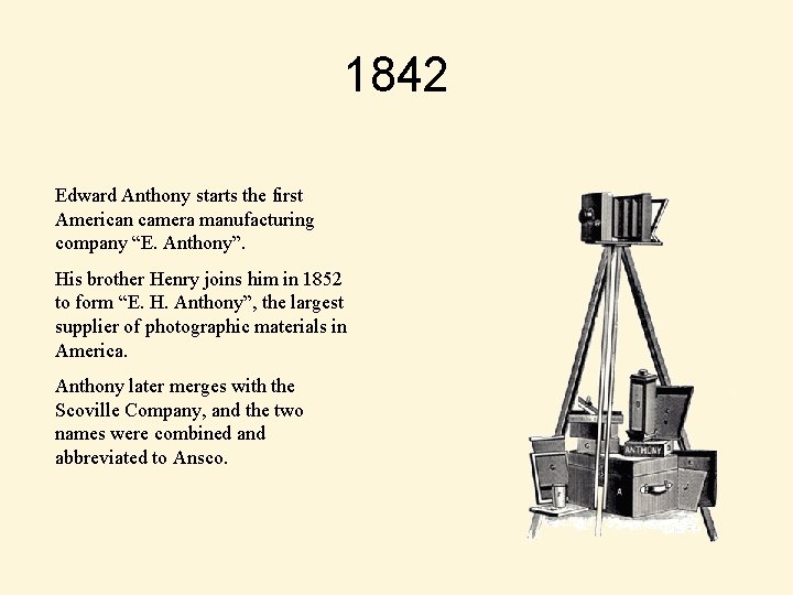 1842 Edward Anthony starts the first American camera manufacturing company “E. Anthony”. His brother