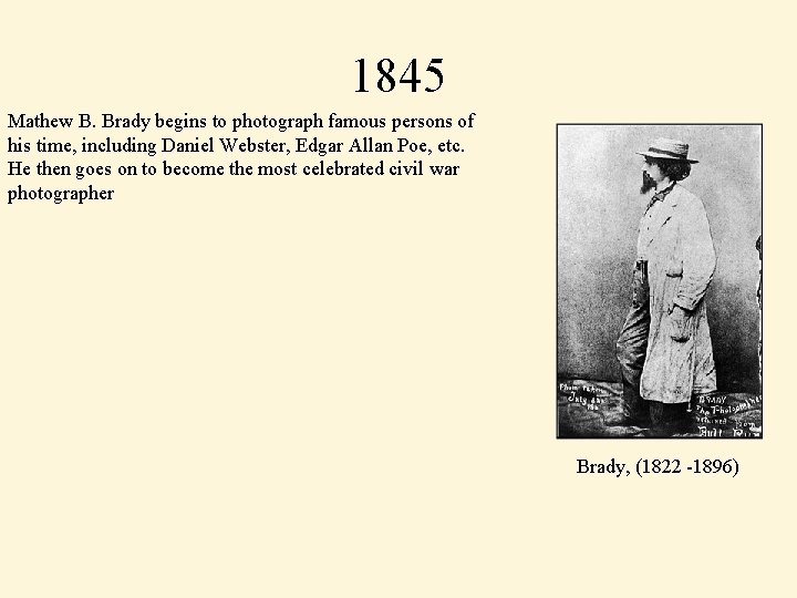 1845 Mathew B. Brady begins to photograph famous persons of his time, including Daniel