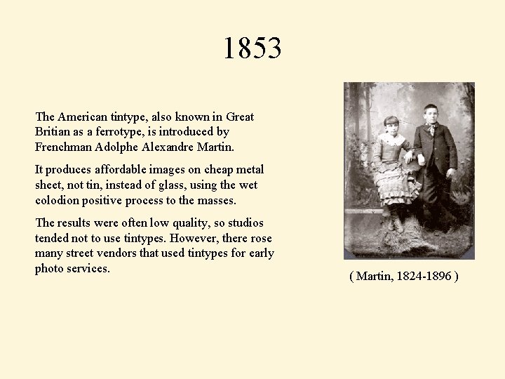 1853 The American tintype, also known in Great Britian as a ferrotype, is introduced