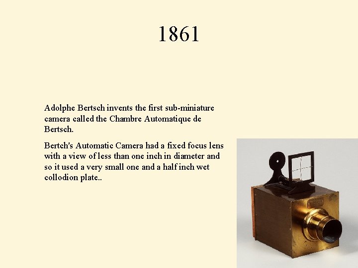 1861 Adolphe Bertsch invents the first sub-miniature camera called the Chambre Automatique de Bertsch.