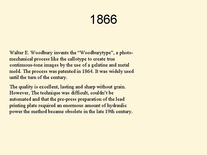 1866 Walter E. Woodbury invents the “Woodburytype”, a photomechanical process like the callotype to