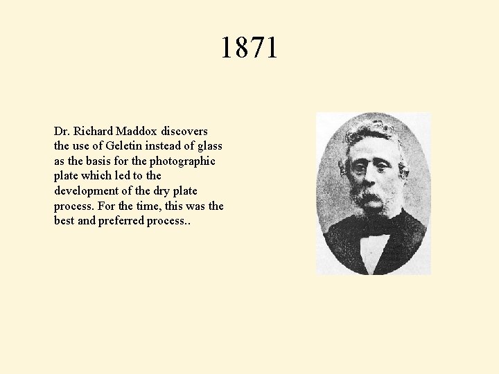 1871 Dr. Richard Maddox discovers the use of Geletin instead of glass as the