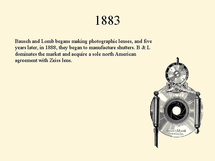1883 Bausch and Lomb begans making photographic lenses, and five years later, in 1888,
