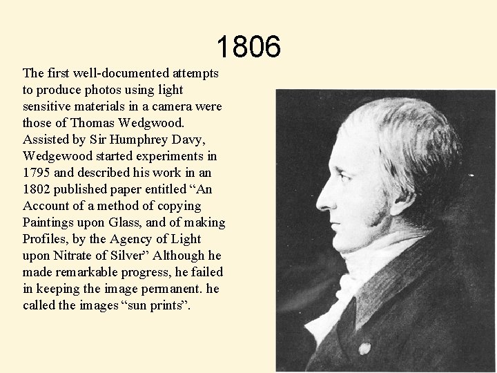 1806 The first well-documented attempts to produce photos using light sensitive materials in a