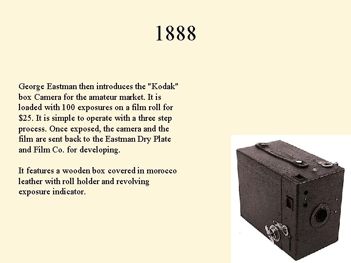1888 George Eastman then introduces the "Kodak" box Camera for the amateur market. It