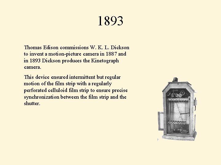 1893 Thomas Edison commissions W. K. L. Dickson to invent a motion-picture camera in