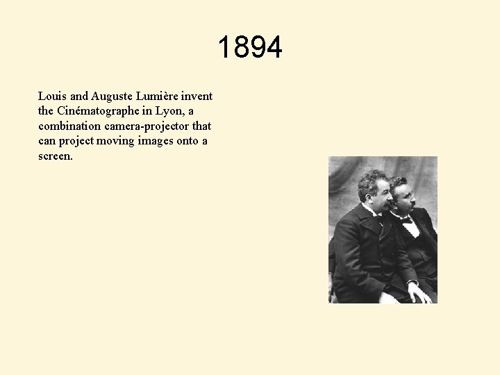 1894 Louis and Auguste Lumière invent the Cinématographe in Lyon, a combination camera-projector that
