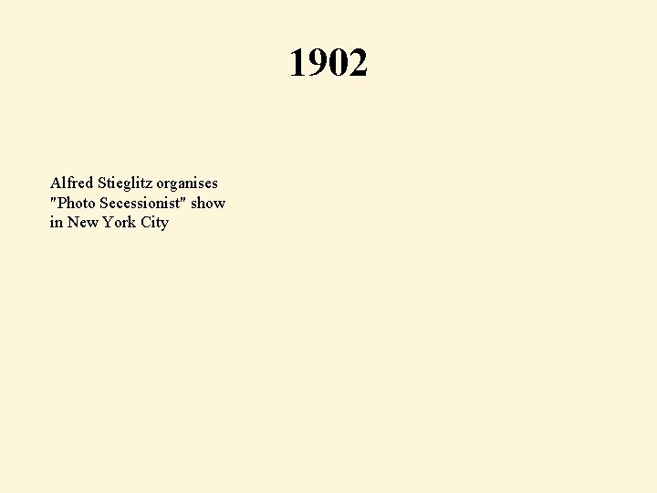 1902 Alfred Stieglitz organises "Photo Secessionist" show in New York City 