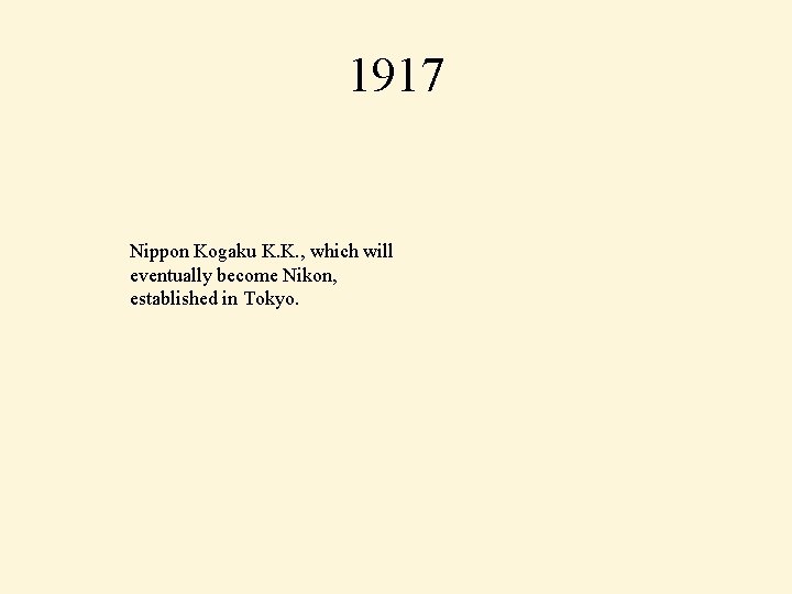 1917 Nippon Kogaku K. K. , which will eventually become Nikon, established in Tokyo.