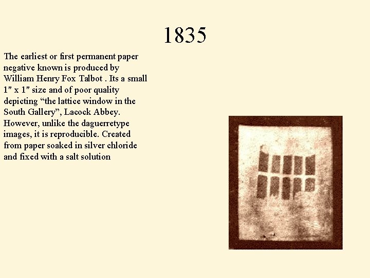 1835 The earliest or first permanent paper negative known is produced by William Henry