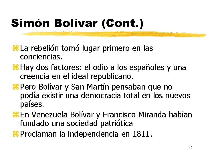 Simón Bolívar (Cont. ) z La rebelión tomó lugar primero en las conciencias. z