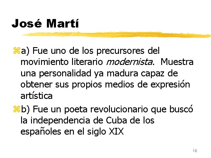 José Martí za) Fue uno de los precursores del movimiento literario modernista. Muestra una